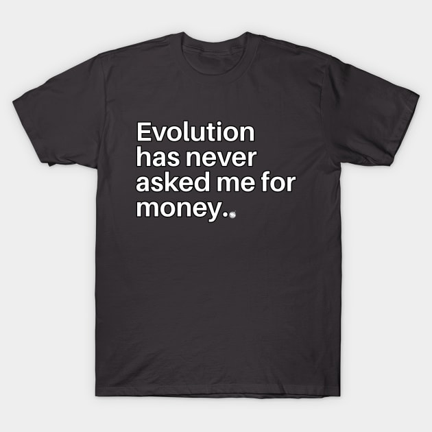 Evolution Never Begs T-Shirt by Existential Cheerleaders